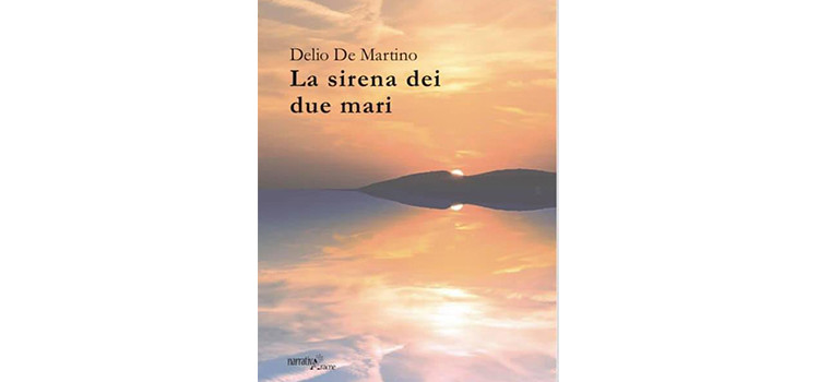 Delio De Martino presenta il romanzo “La sirena dei due mari”
